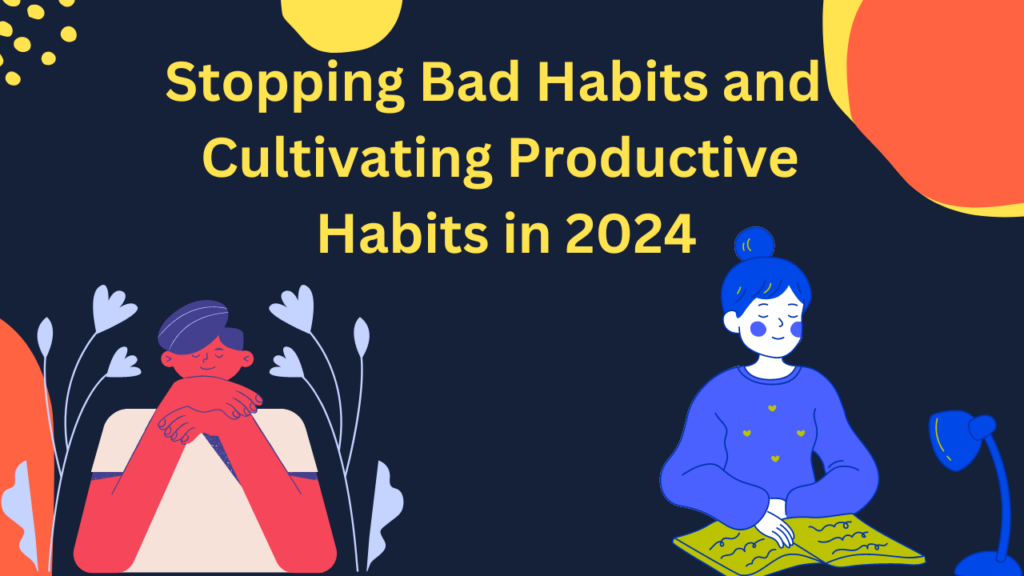 Stopping Bad Habits and Cultivating Productive Habits in 2024