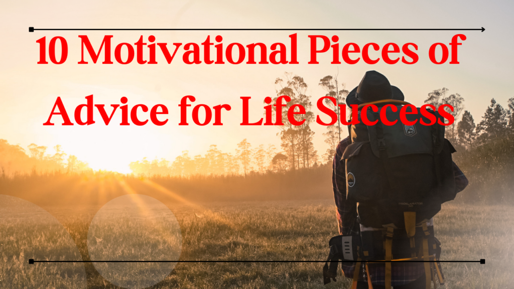 10 Motivational Pieces of Advice for Life Success
