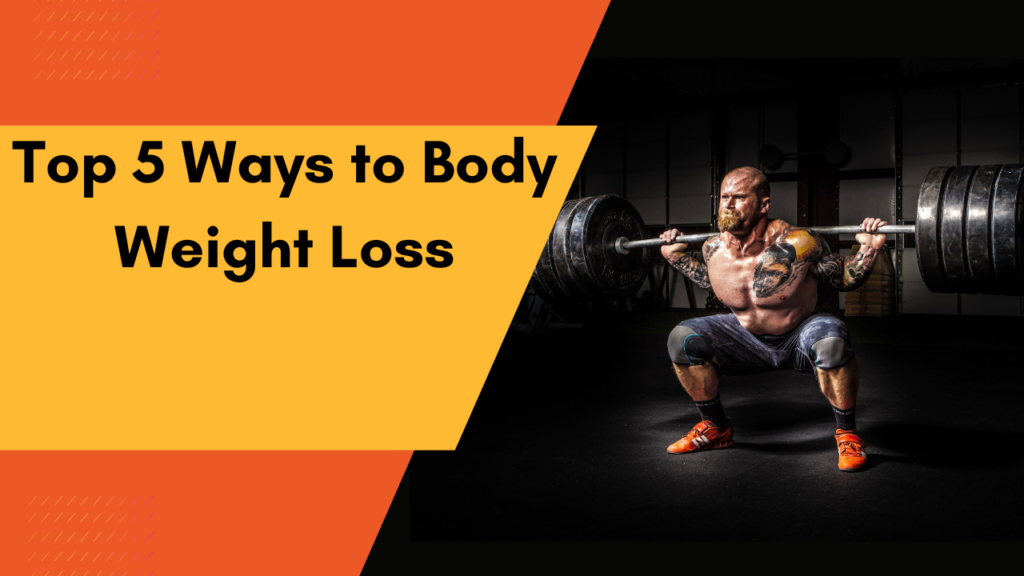 Top 5 Ways to Loss Body Weight