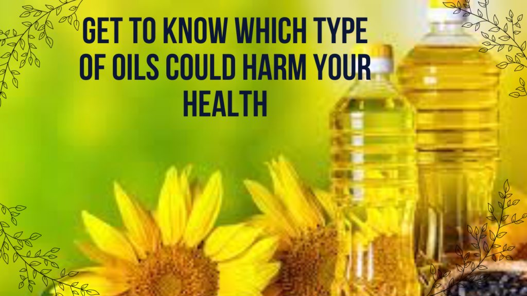Get to Know Which Type of Oils could Harm Your Health