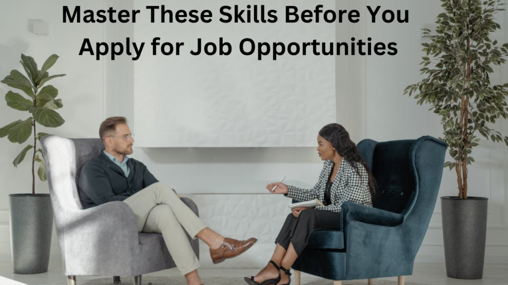 Master These Skills Before You Apply for Job Opportunities