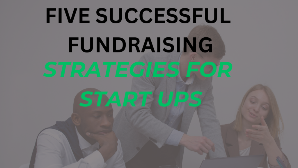 Five Successful Fundraising Strategies For Start-up