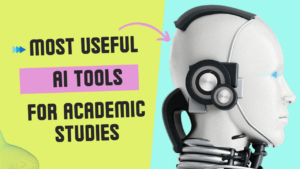 MOST USEFUL AI TOOLS FOR ACADEMIC STUDIES.